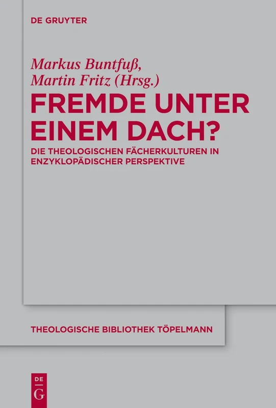 Fremde unter einem Dach?: Die theologischen Fächerkulturen in enzyklopädischer Perspektive: 163 (Theologische Bibliothek Topelmann, 163)