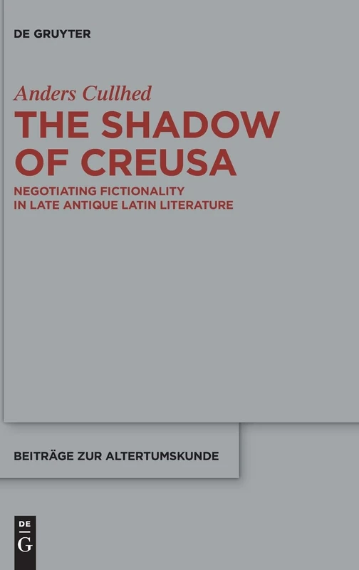 The Shadow of Creusa: Negotiating Fictionality in Late Antique Latin Literature (Beitr GE Zur Altertumskunde): 339