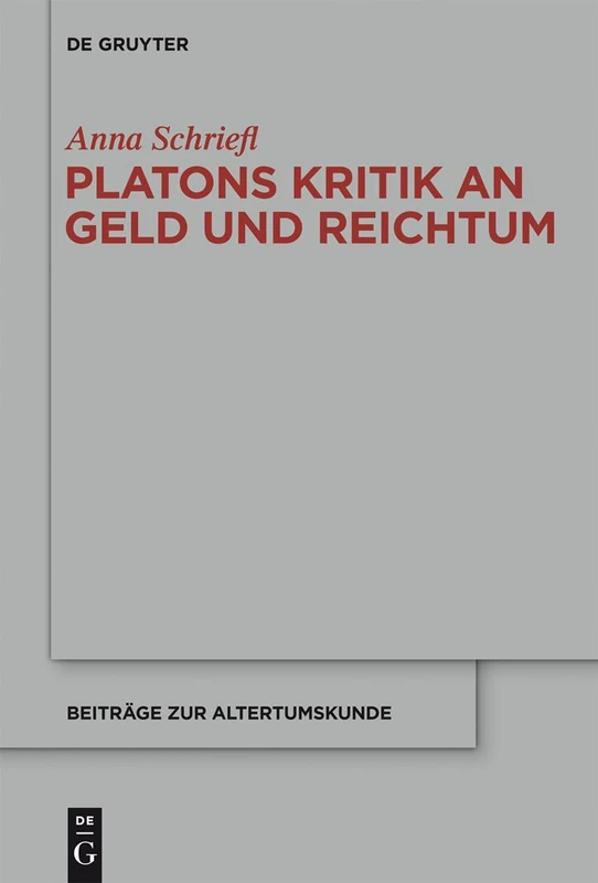 Platons Kritik an Geld und Reichtum: 309 (Beitrage zur Altertumskunde, 309)