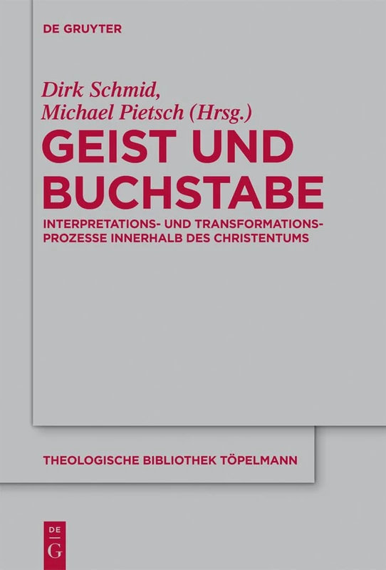 Geist und Buchstabe: Interpretations- und Transformationsprozesse innerhalb des Christentums. Festschrift für Günter Meckenstock zum 65. Geburtstag: 164 (Theologische Bibliothek Topelmann, 164)