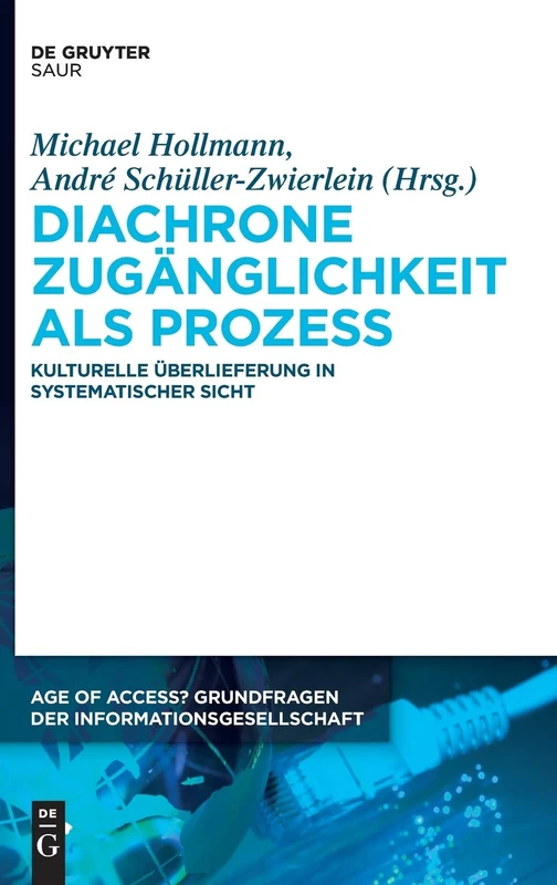 Diachrone Zugänglichkeit ALS Prozess: Kulturelle Überlieferung in Systematischer Sicht: 4 (Age of Access? Grundfragen Der Informationsgesellschaft)