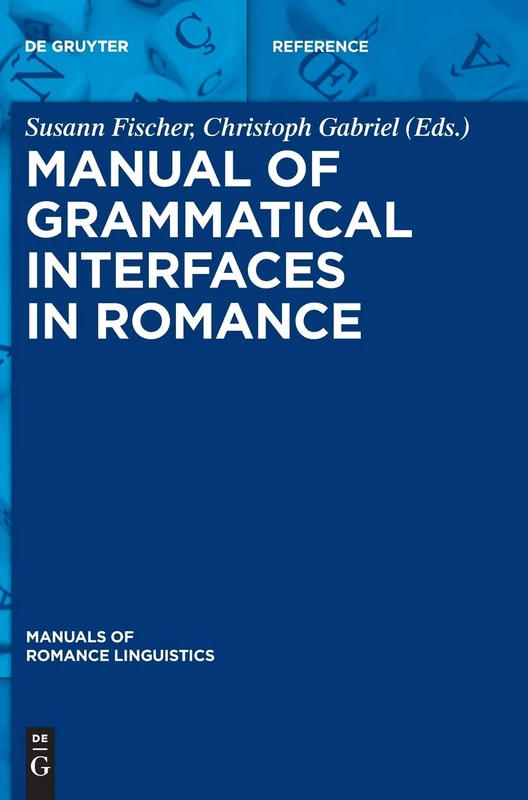 Manual of Grammatical Interfaces in Romance (Manuals of Romance Linguistics)