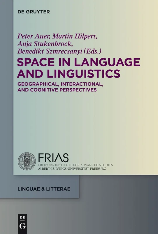 Space in Language and Linguistics: Geographical, Interactional, and Cognitive Perspectives (Linguae & Litterae): 24