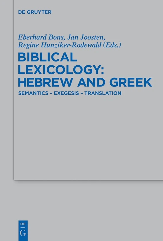 Biblical Lexicology: Hebrew and Greek: Semantics – Exegesis – Translation: 443 (Beihefte zur Zeitschrift fur die Alttestamentliche Wissenschaft, 443)