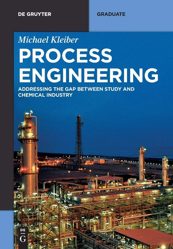 Process Engineering: Addressing the Gap between Study and Chemical Industry (De Gruyter Textbook)