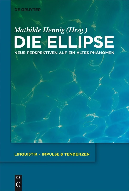 Die Ellipse: Neue Perspektiven auf ein altes Phänomen: 52 (Linguistik – Impulse & Tendenzen, 52)