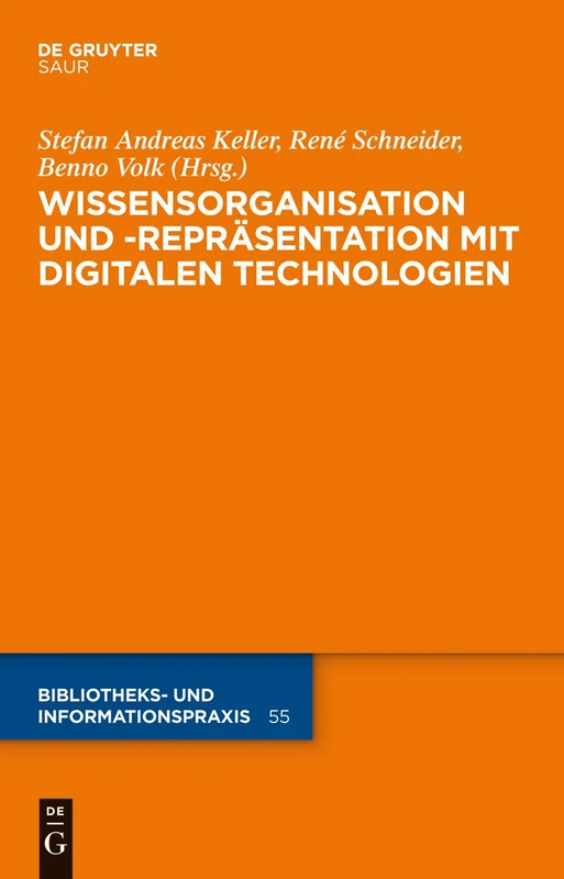 Wissensorganisation und -repräsentation mit digitalen Technologien: 55 (Bibliotheks- und Informationspraxis, 55)