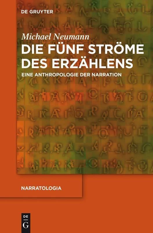 Die fünf Ströme des Erzählens: Eine Anthropologie Der Narration: 35 (Narratologia)