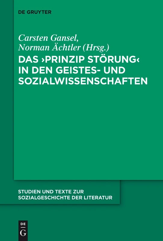 Das 'Prinzip Störung' in den Geistes- und Sozialwissenschaften: 133 (Studien Und Texte Zur Sozialgeschichte Der Literatur S., 133)