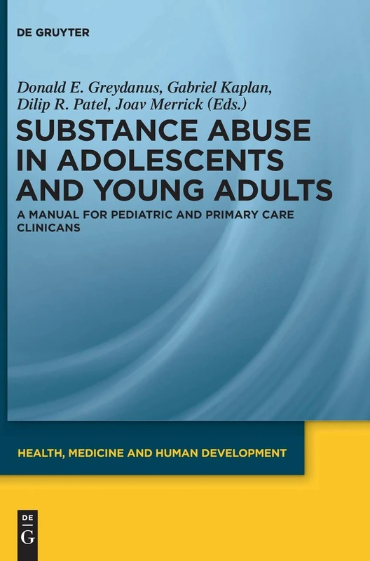 Substance Abuse in Adolescents and Young Adults: A Manual for Pediatric and Primary Care Clinicians (Health, Medicine and Human Development)