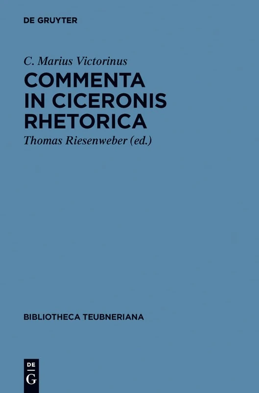 Commenta in Ciceronis Rhetorica: Accedit Incerti Auctoris Tractatus De Adtributis Personae Et Negotio (Bibliotheca Scriptorum Graecorum Et Romanorum Teubneriana)
