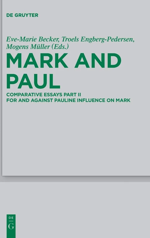 Mark and Paul: Comparative Essays Part II. For and Against Pauline Influence on Mark: 199 (Beihefte zur Zeitschrift fur die Neutestamentliche Wissenschaft, 199)