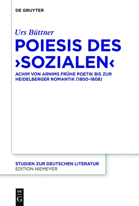 Poiesis des 'Sozialen': Achim von Arnims fruhe Poetik bis zur Heidelberger Romantik (1800-1808): 208 (Studien Zur Deutschen Literatur)