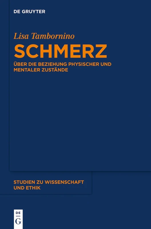Schmerz: Über die Beziehung physischer und mentaler Zustände: 6 (Studien zu Wissenschaft und Ethik, 6)