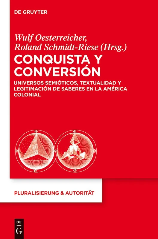 Conquista y Conversión: Universos semiticos, textualidad y legitmacion de saberes en la America colonial: 37 (Pluralisierung & Autorität)