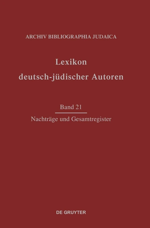 Lexikon deutsch-jüdischer Autoren, Band 21, Nachträge und Gesamtregister