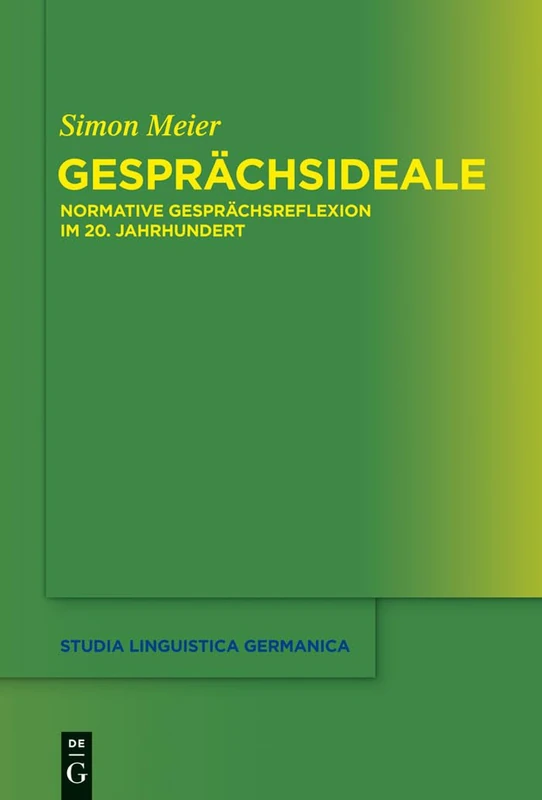 Gesprächsideale: Normative Gesprächsreflexion im 20. Jahrhundert: 116 (Studia Linguistica Germanica, 116)