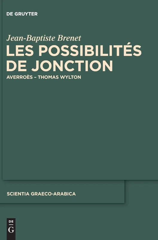 Les possibilités de jonction: Averroès - Thomas Wylton: 10 (Scientia Graeco-Arabica)