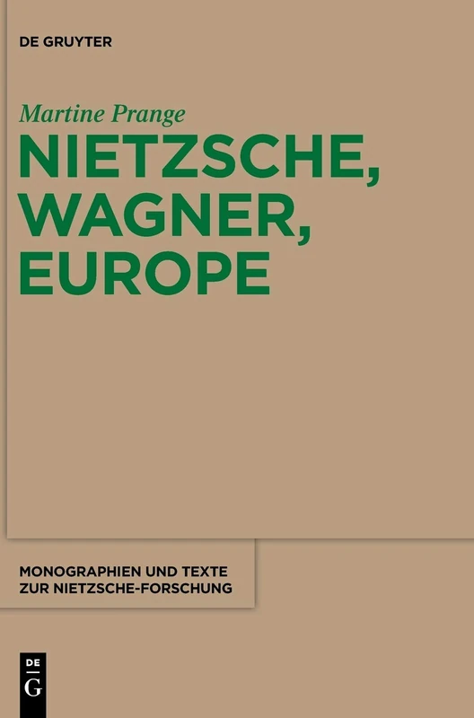 Nietzsche, Wagner, Europe (Monographien Und Texte Zur Nietzsche-Forschung): 61