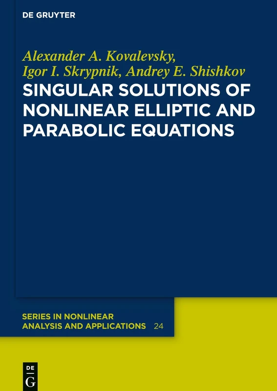 Singular Solutions of Nonlinear Elliptic and Parabolic Equations (De Gruyter Series in Nonlinear Analysis & Applications): 24