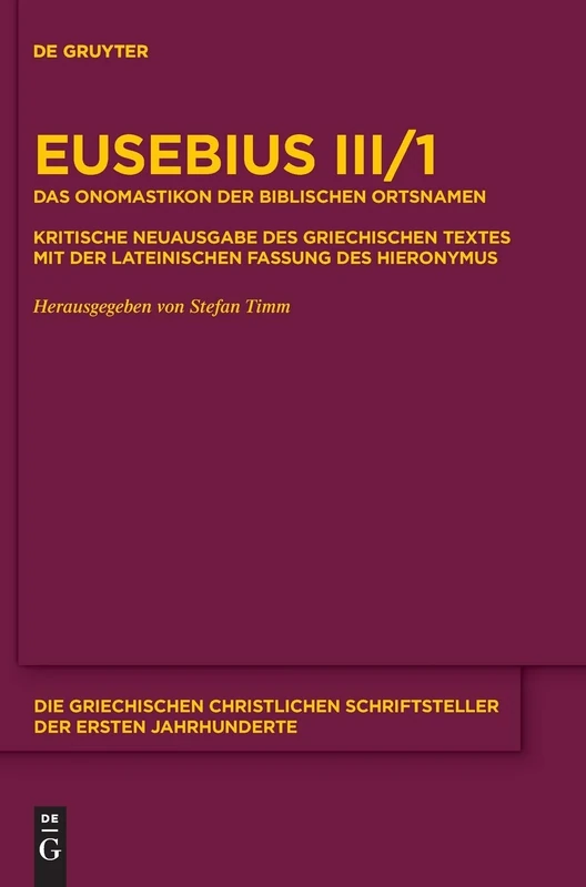 Das Onomastikon Der Biblischen Ortsnamen: Kritische Neuausgabe Des Griechischen Textes Mit Der Lateinischen Fassung Des Hieronymus (Die Griechischen ... der ersten Jahrhunderte, N.F. 24)