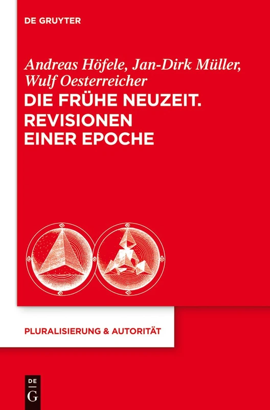 Die Frühe Neuzeit. Revisionen einer Epoche: 40 (Pluralisierung & Autoritat, 40)
