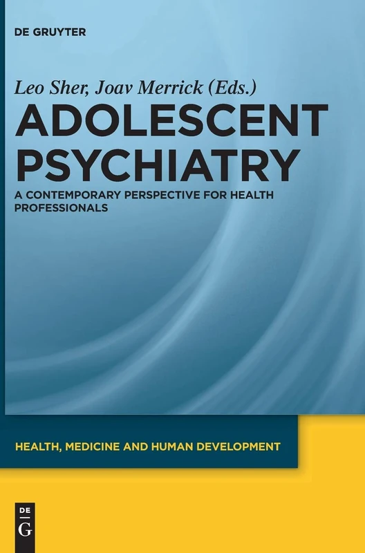 Adolescent Psychiatry: A Contemporary Perspective for Health Professionals (Health, Medicine and Human Development)