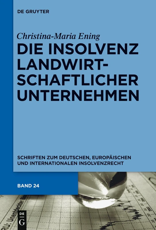 Die Insolvenz landwirtschaftlicher Unternehmen: 24 (Schriften zum deutschen, europäischen und internationalen Insolvenzrecht, 24)