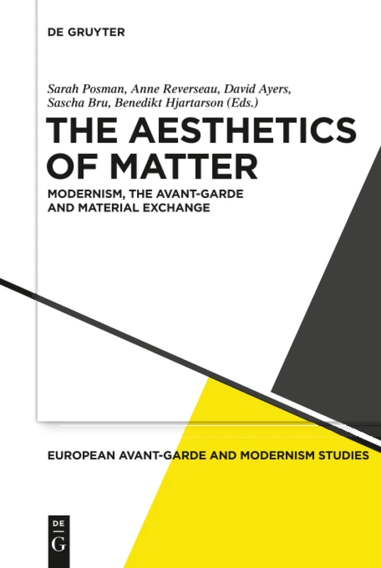 The Aesthetics of Matter: Modernism, the Avant-Garde and Material Exchange: 3 (European Avant-Garde and Modernism Studies)