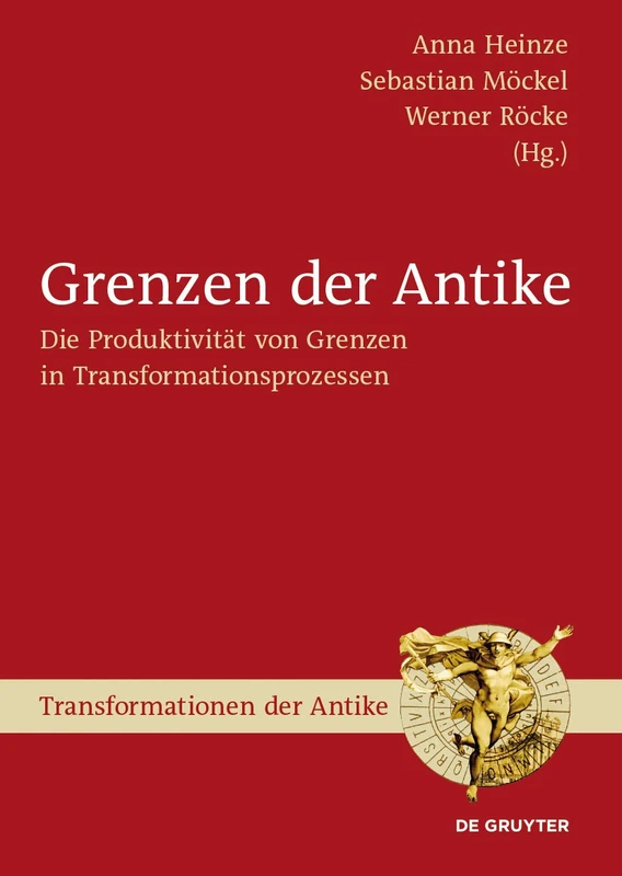 Grenzen der Antike: Die Produktivitat Von Grenzen in Transformationsprozessen: 28 (Transformationen Der Antike)