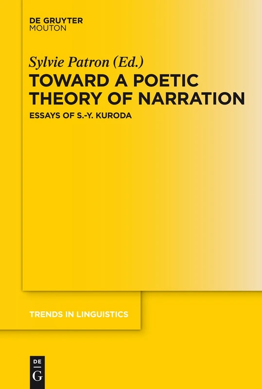 Toward a Poetic Theory of Narration: Essays of S.-Y. Kuroda: 269 (Trends in Linguistics. Studies and Monographs [TiLSM], 269)