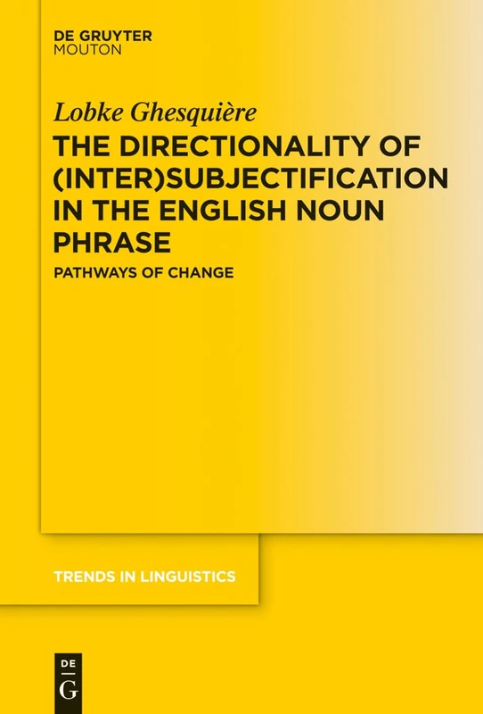 The Directionality of (Inter)subjectification in the English Noun Phrase: Pathways of Change: 267 (Trends in Linguistics. Studies and Monographs [TiLSM], 267)