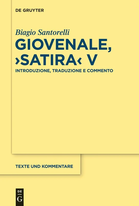 Giovenale, "Satira" V: Introduzione, Traduzione e Commento: 44 (Texte und Kommentare, 44)