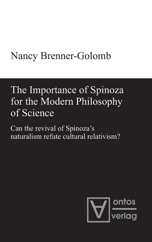 The Importance of Spinoza for the Modern Philosophy of Science: Can the revival of Spinoza’s naturalism refute cultural relativism?