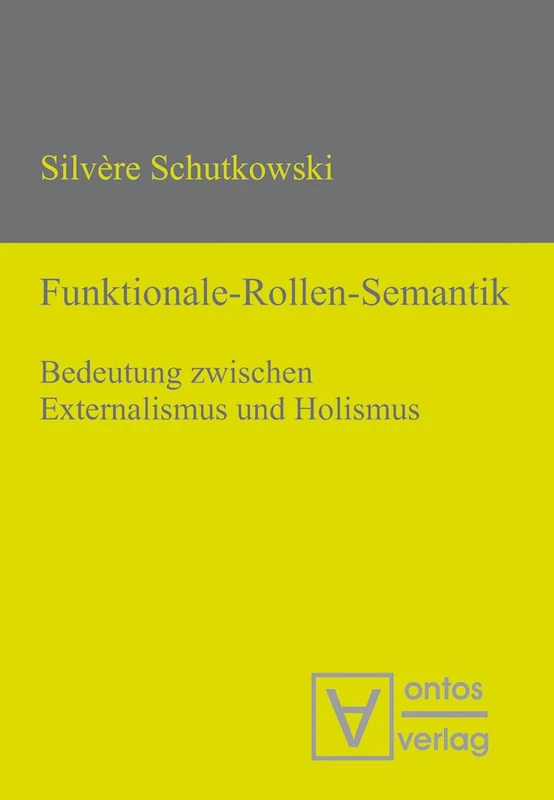 Funktionale-Rollen-Semantik: Bedeutung Zwischen Externalismus Und Holismus
