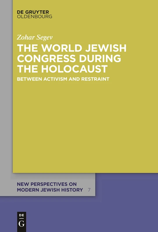 The World Jewish Congress during the Holocaust: Between Activism and Restraint: 7 (New Perspectives on Modern Jewish History, 7)