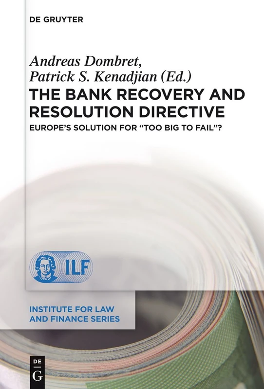 The Bank Recovery and Resolution Directive: Europe’s Solution for "Too Big To Fail"?: 13 (Institute for Law and Finance Series, 13)