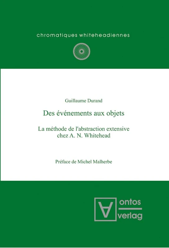 Des événements aux objets: La Méthode De L’abstraction Extensive Chez A. N. Whitehead. Préface De Michel Malherbe: 7 (Chromatiques Whiteheadiennes)