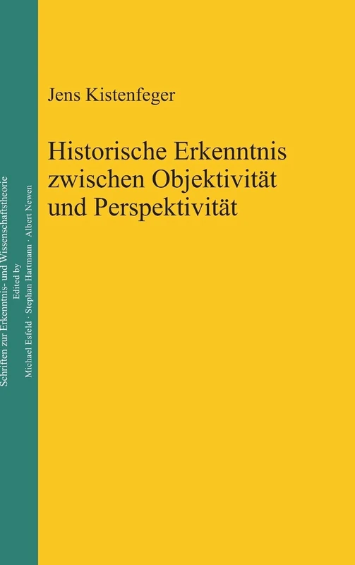 Historische Erkenntnis zwischen Objektivität und Perspektivität: 19 (Epistemische Studien / Epistemic Studies)