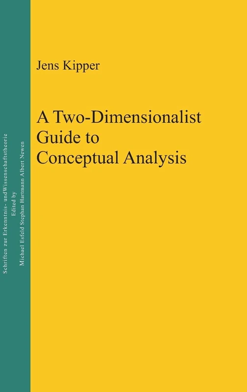 A Two-Dimensionalist Guide to Conceptual Analysis: 25 (Epistemische Studien / Epistemic Studies, 25)