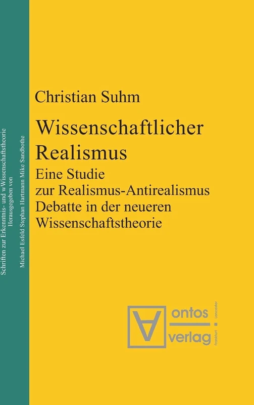 Wissenschaftlicher Realismus: Eine Studie Zur Realismus-antirealismus-debatte in Der Neueren Wissenschaftstheorie: 6 (Epistemische Studien / Epistemic Studies)