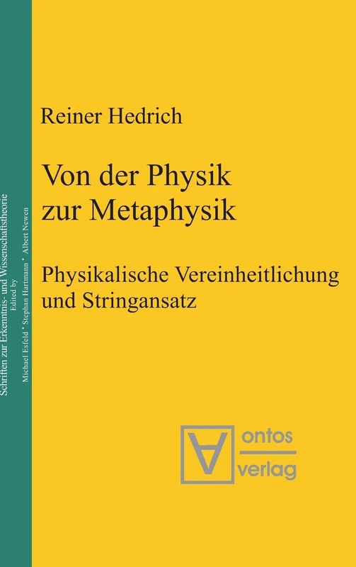 Von Der Physik Zur Metaphysik: Physikalische Vereinheitlichung Und Stringansatz: 12 (Epistemische Studien / Epistemic Studies)