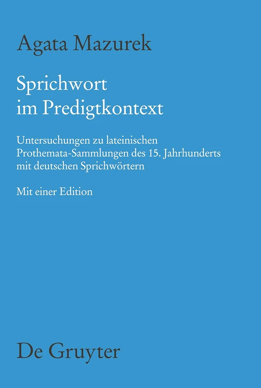 Sprichwort im Predigtkontext: Untersuchungen zu lateinischen Prothemata-Sammlungen des 15. Jahrhunderts mit deutschen Sprichwortern. Mit einer ... Und Untersuchungen Zur Deutschen Literatur D)