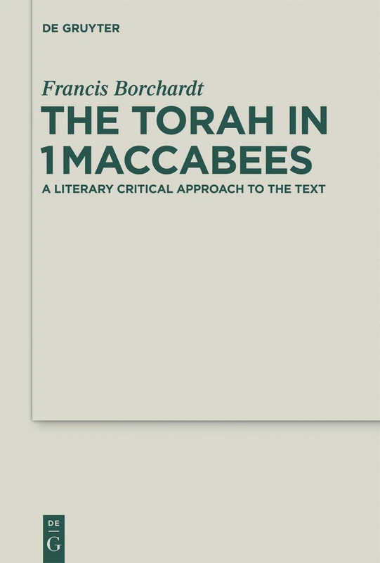 The Torah in 1Maccabees: A Literary Critical Approach to the Text: 19 (Deuterocanonical and Cognate Literature Studies, 19)