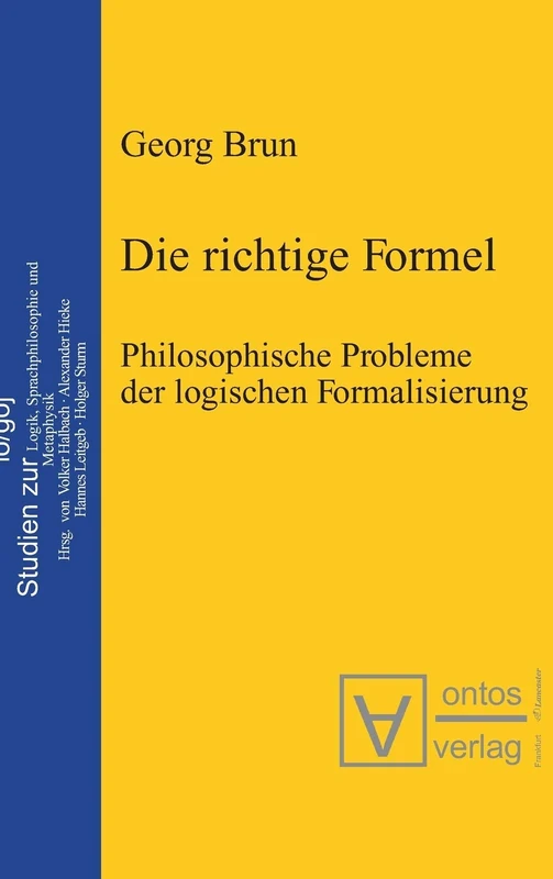 Die richtige Formel: Philosophische Probleme Der Logischen Formalisierung. Herausgegeben Von Volker Halbach, Alexander Hieke, Hannes Leitgeb Und Holger Sturm: 2 (Logos)