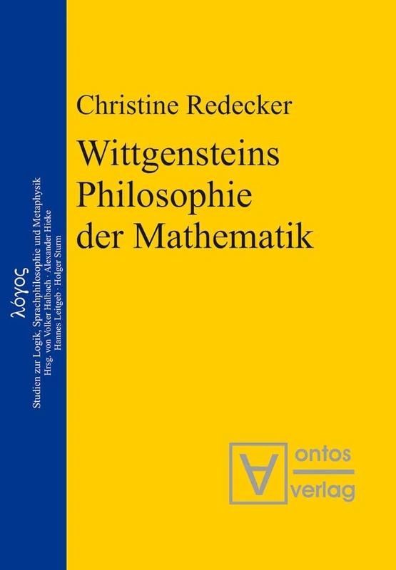 Wittgensteins Philosophie der Mathematik: Eine Neubewertung Im Ausgang Von Der Kritik an Cantors Beweis Der Überabzählbarkeit Der Reellen Zahlen: 9 (Logos)