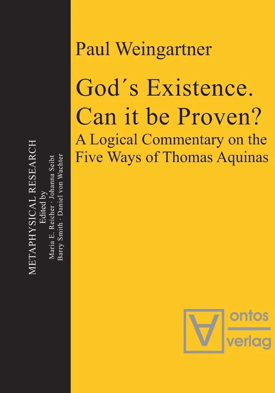 God´s Existence. Can it be Proven?: A Logical Commentary on the Five Ways of Thomas Aquinas: 10 (Metaphysical Research, 10)