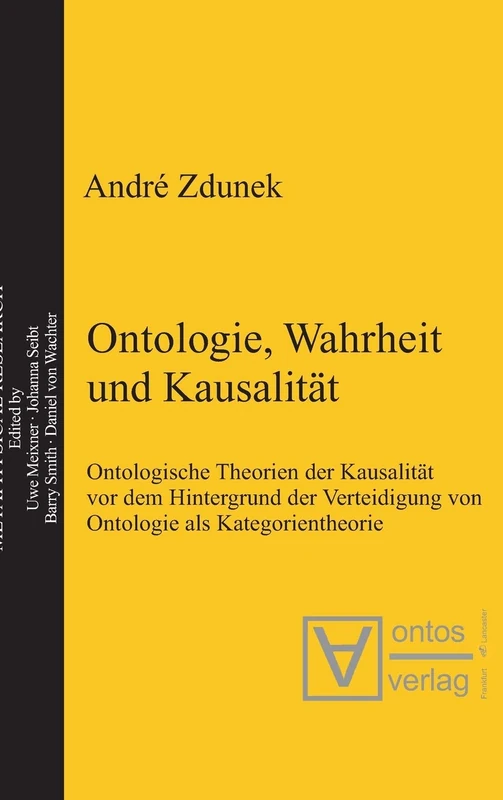 Ontologie, Wahrheit und Kausalität: Ontologische Theorien Der Kausalität Vor Dem Hintergrund Der Verteidigung Von Ontologie Als Kategorientheorie: 2 (Metaphysical Research)