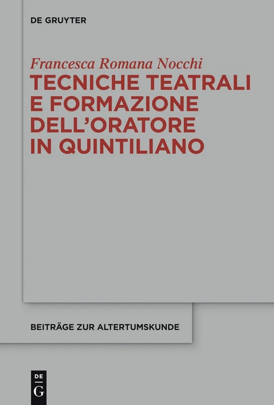 Tecniche teatrali e formazione dell'oratore in Quintiliano: 316 (Beitrage zur Altertumskunde, 316)