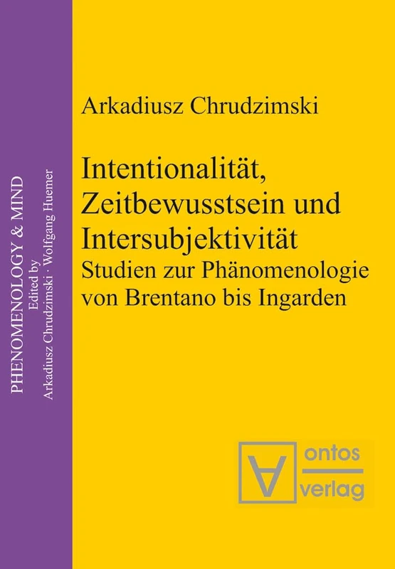Intentionalität, Zeitbewusstsein und Intersubjektivität: Studien Zur Phänomenologie Von Brentano Bis Ingarden: 3 (Phenomenology & Mind)